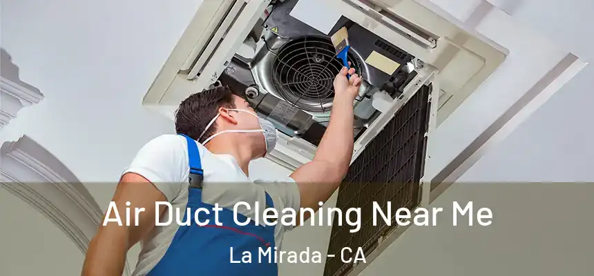  Air Duct Cleaning Near Me La Mirada - CA