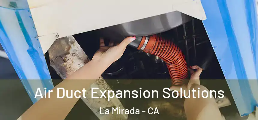  Air Duct Expansion Solutions La Mirada - CA