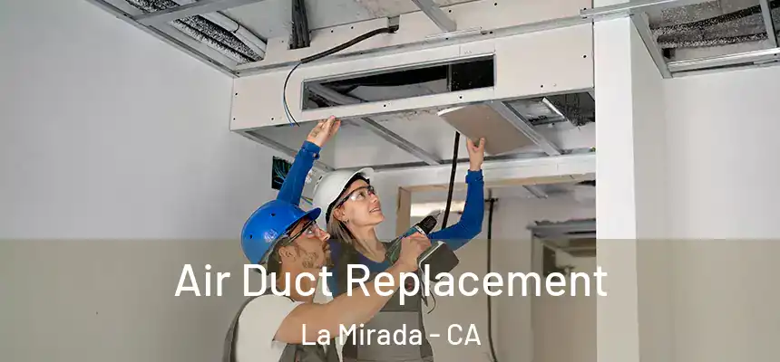 Air Duct Replacement La Mirada - CA