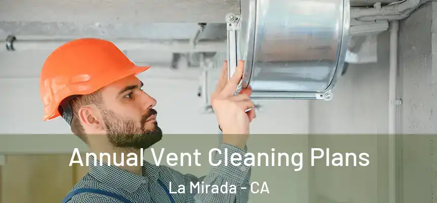 Annual Vent Cleaning Plans La Mirada - CA