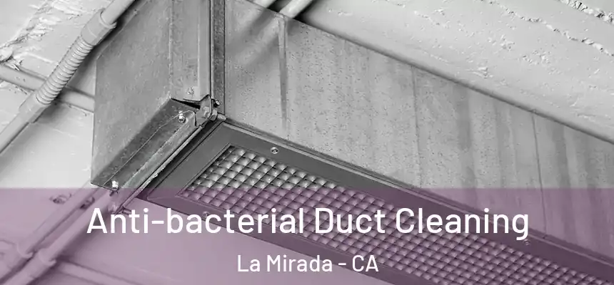  Anti-bacterial Duct Cleaning La Mirada - CA