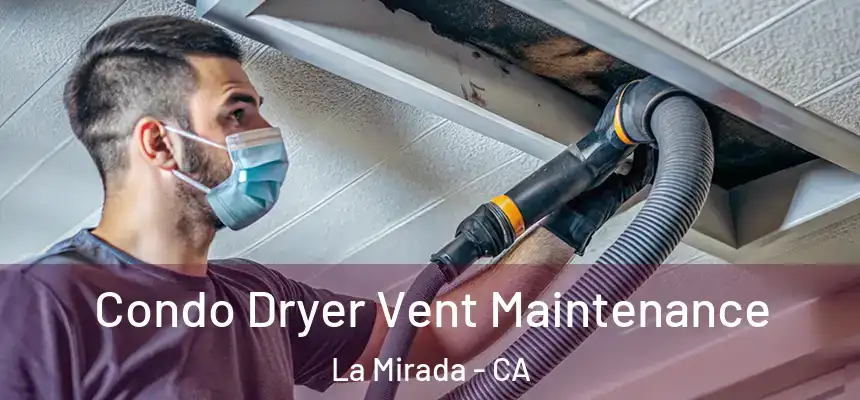  Condo Dryer Vent Maintenance La Mirada - CA