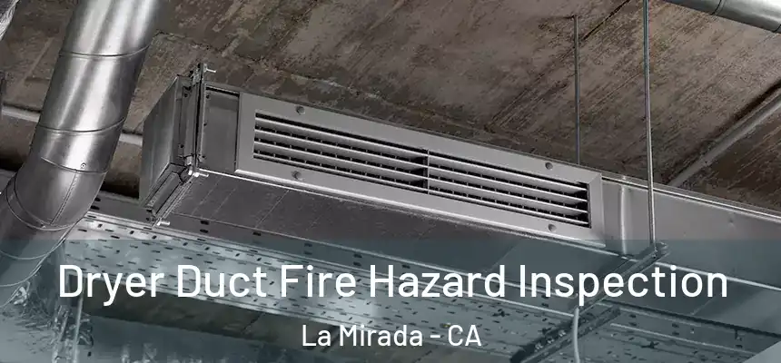  Dryer Duct Fire Hazard Inspection La Mirada - CA