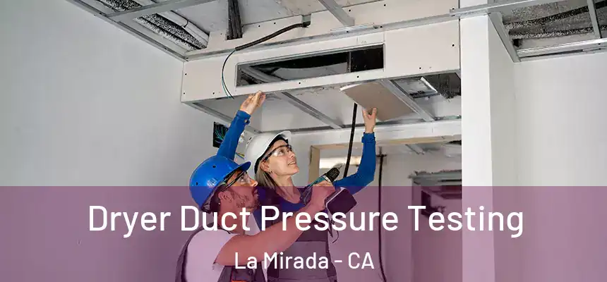 Dryer Duct Pressure Testing La Mirada - CA