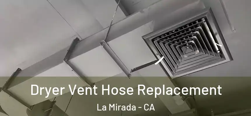  Dryer Vent Hose Replacement La Mirada - CA