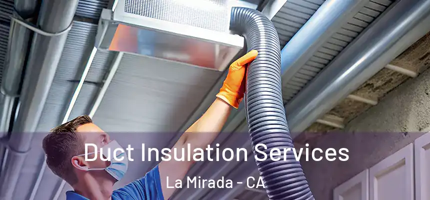 Duct Insulation Services La Mirada - CA