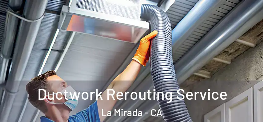 Ductwork Rerouting Service La Mirada - CA
