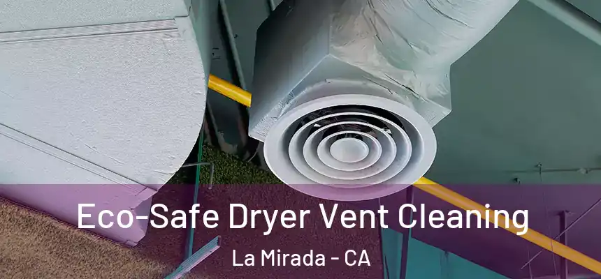 Eco-Safe Dryer Vent Cleaning La Mirada - CA