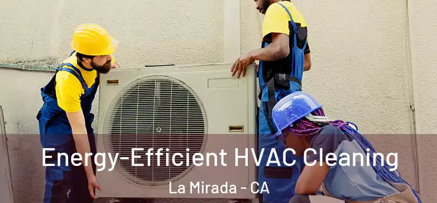  Energy-Efficient HVAC Cleaning La Mirada - CA