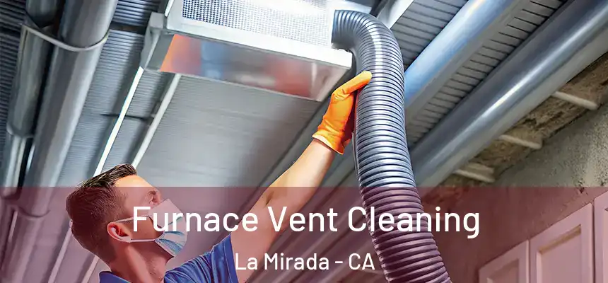  Furnace Vent Cleaning La Mirada - CA