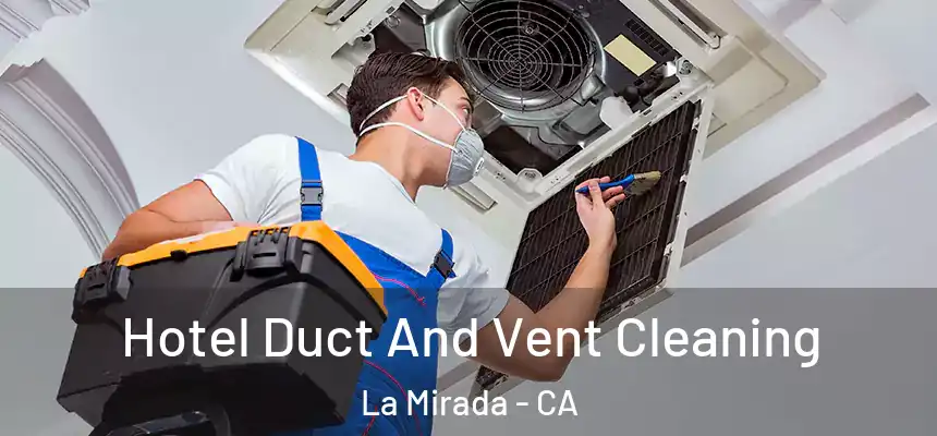  Hotel Duct And Vent Cleaning La Mirada - CA
