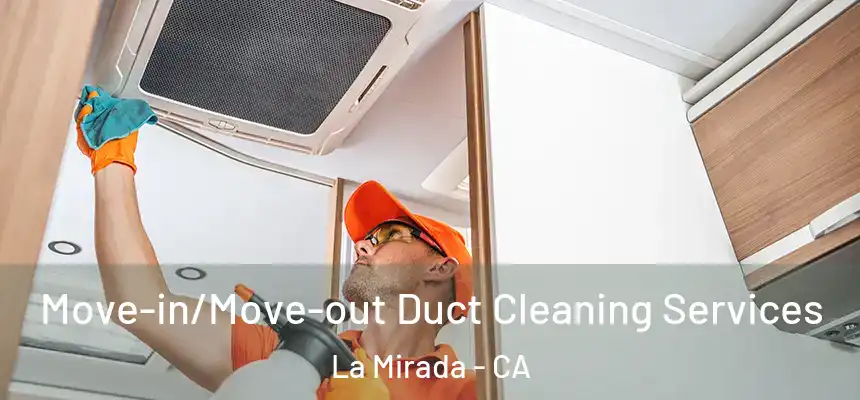  Move-in/Move-out Duct Cleaning Services La Mirada - CA