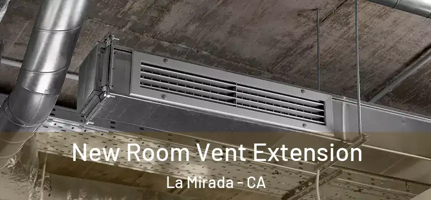  New Room Vent Extension La Mirada - CA