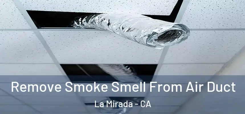  Remove Smoke Smell From Air Duct La Mirada - CA