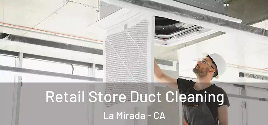 Retail Store Duct Cleaning La Mirada - CA