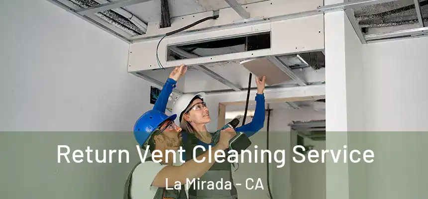 Return Vent Cleaning Service La Mirada - CA