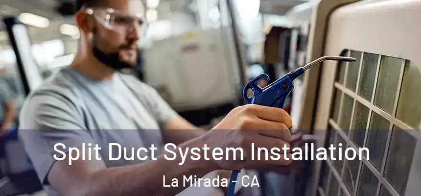  Split Duct System Installation La Mirada - CA
