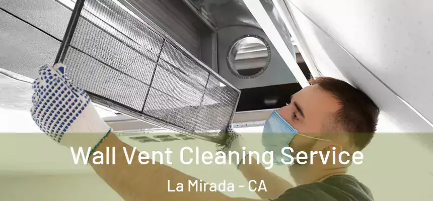 Wall Vent Cleaning Service La Mirada - CA